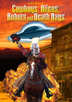 COWBOYS, ALIENS, ROBOTS & DEATH RAYS